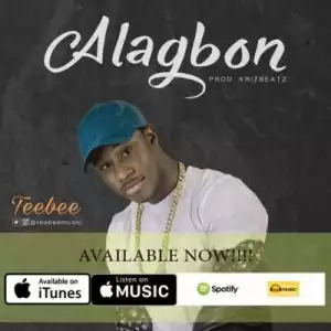 Teebee - Alagbon (Prod. By Krizbeatz)